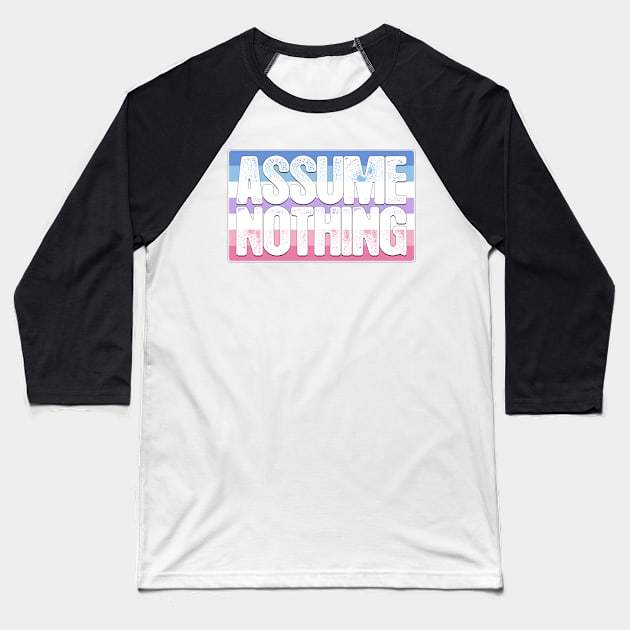 Assume Nothing Bigender Pride Flag Baseball T-Shirt by wheedesign